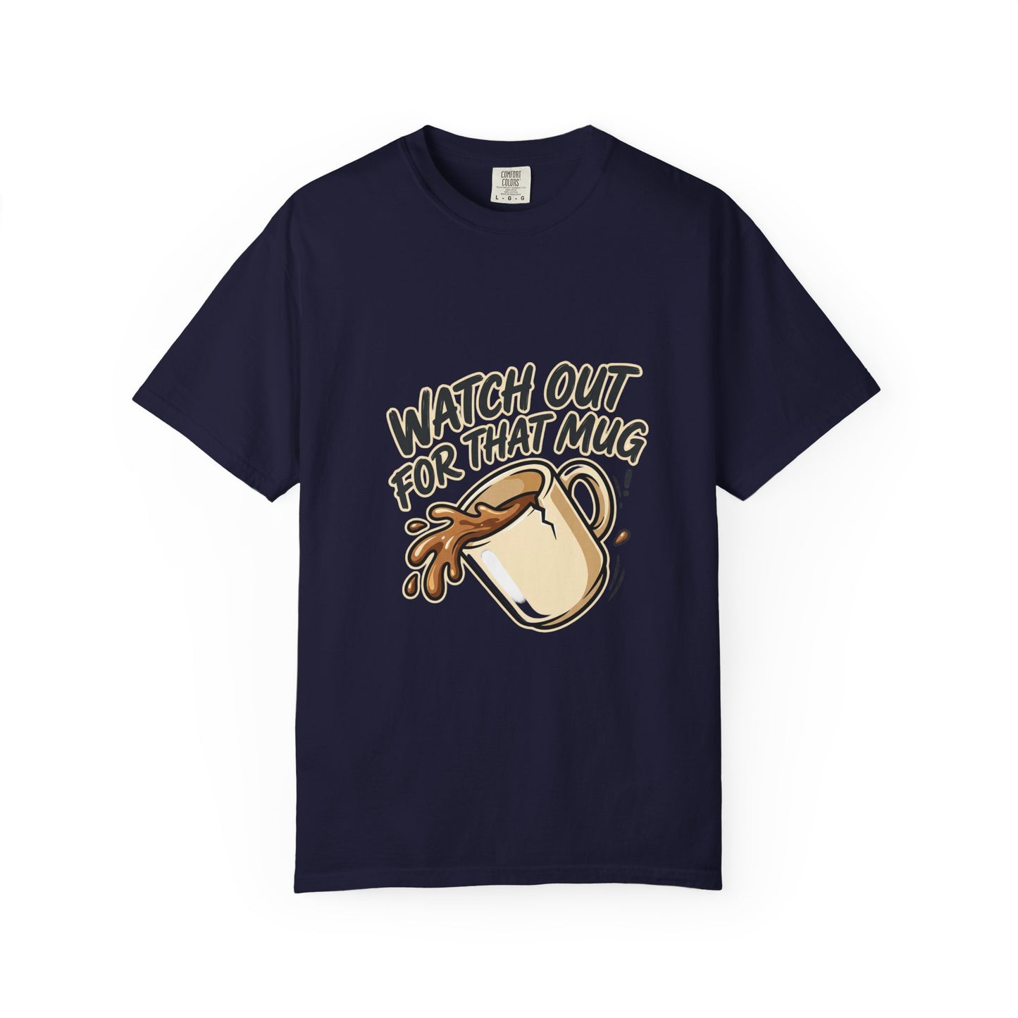 Watch Out For That Mug T-Shirt