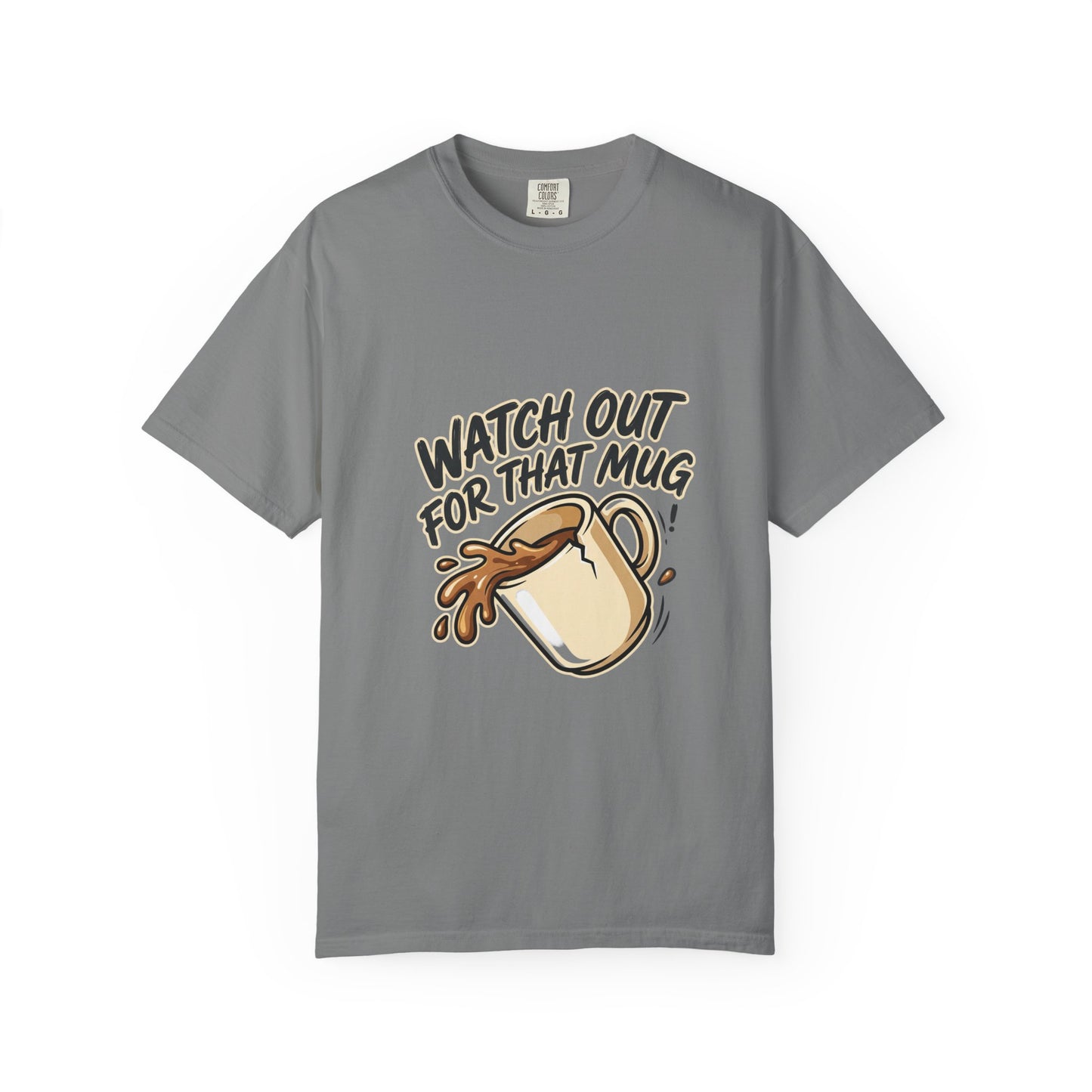 Watch Out For That Mug T-Shirt