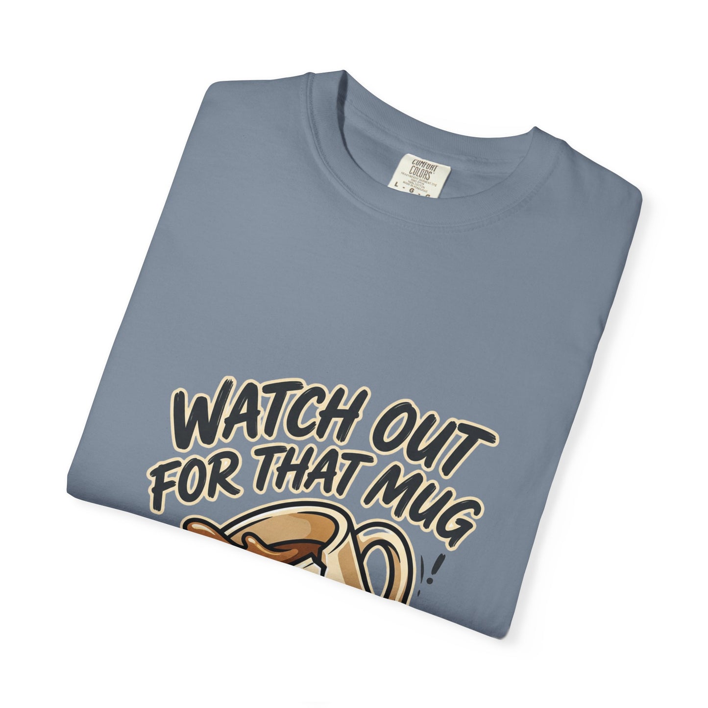 Watch Out For That Mug T-Shirt