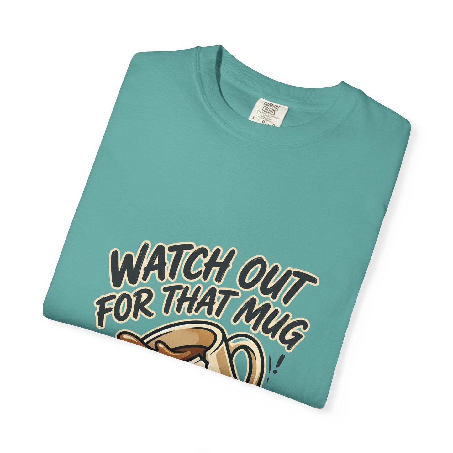 Watch Out For That Mug T-Shirt