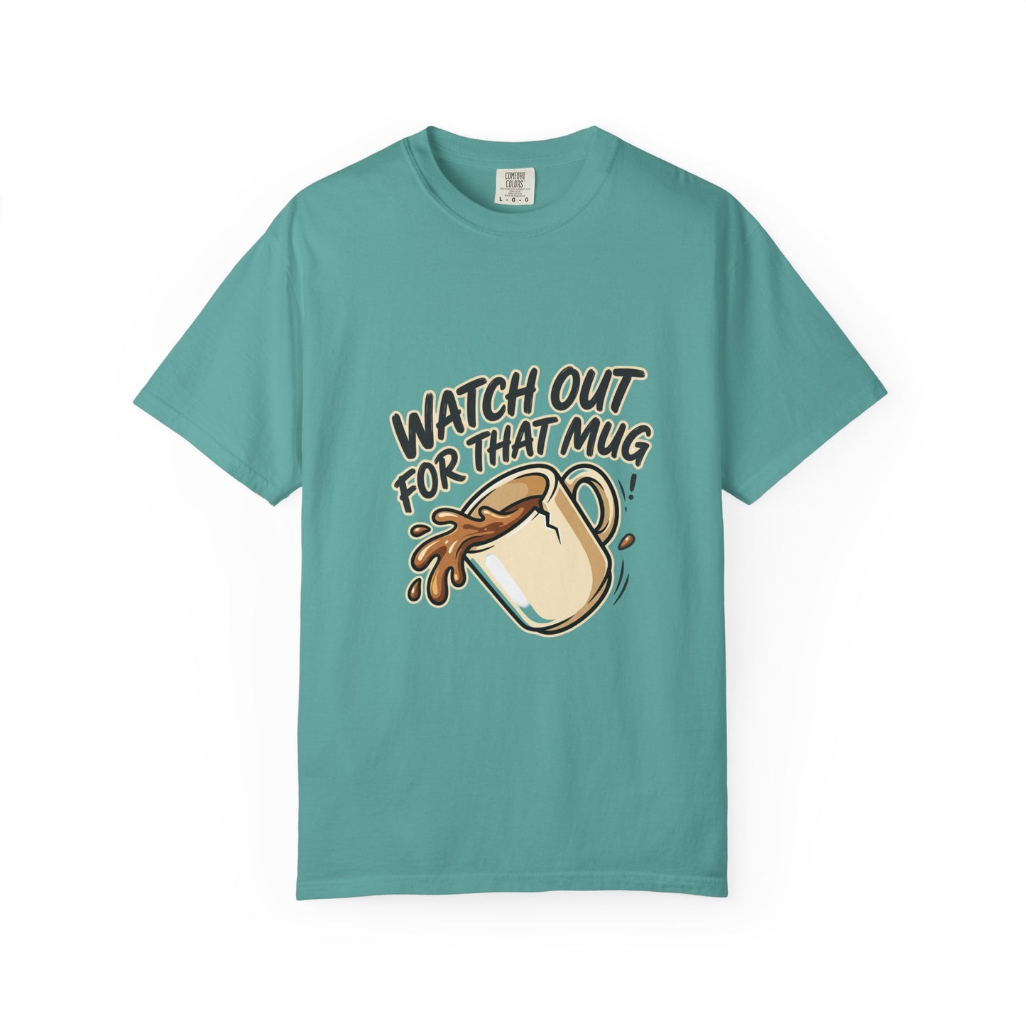 Watch Out For That Mug T-Shirt