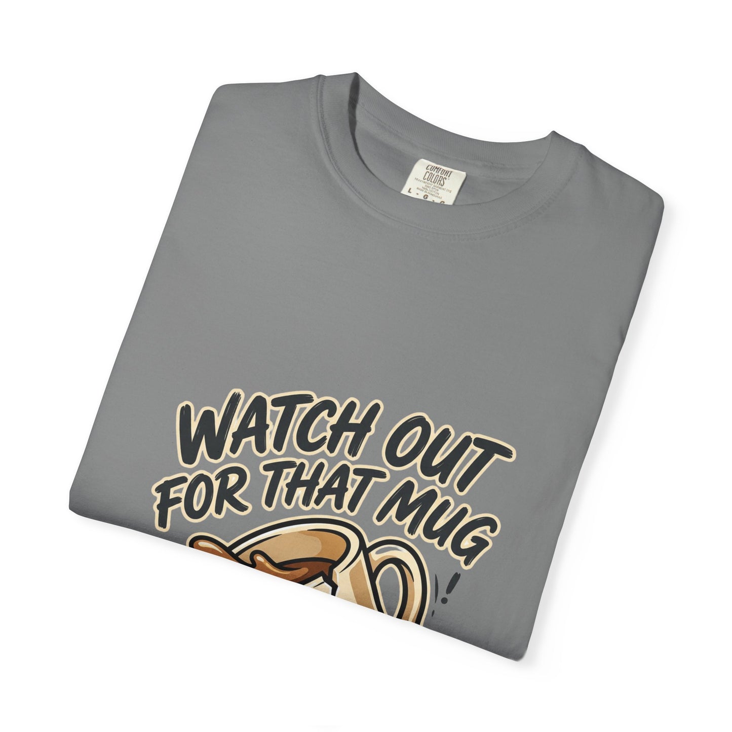 Watch Out For That Mug T-Shirt
