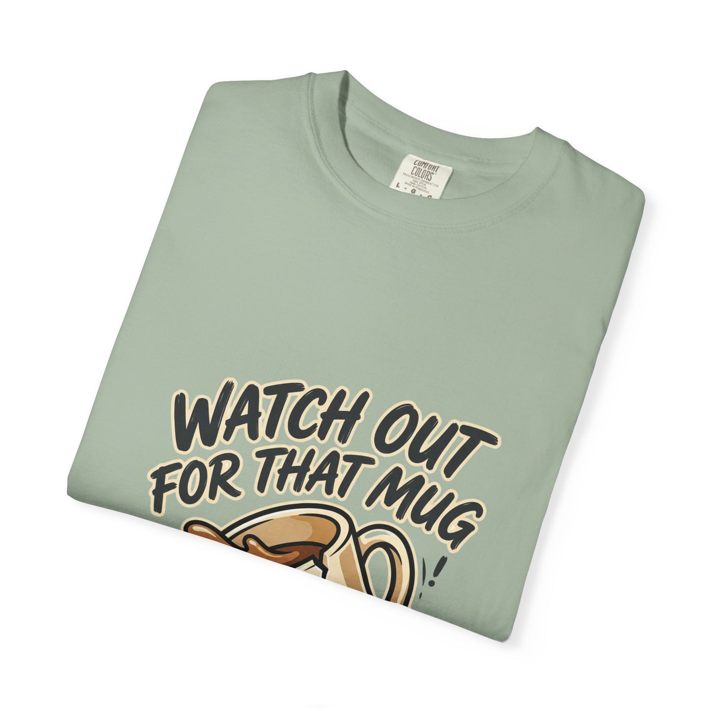 Watch Out For That Mug T-Shirt