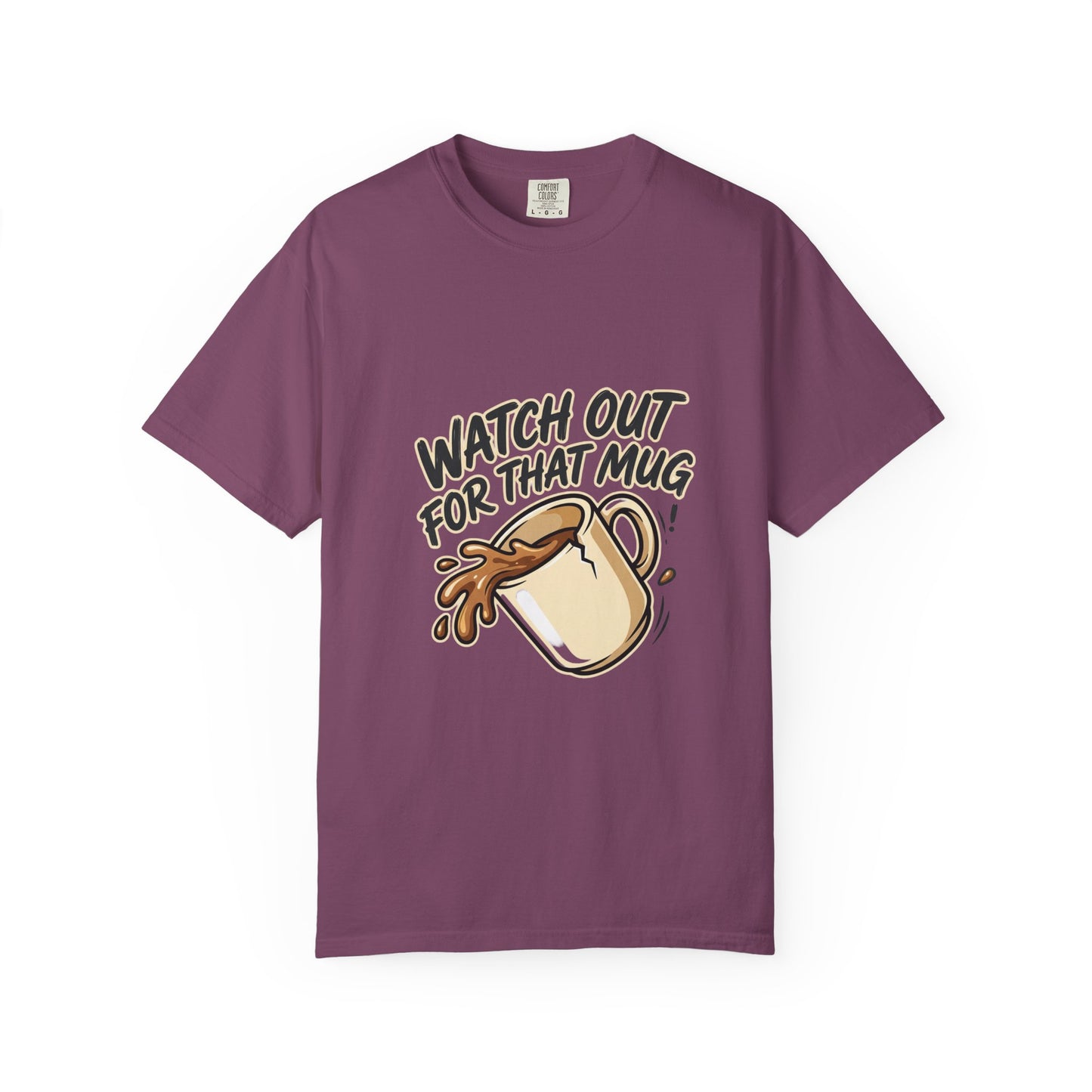 Watch Out For That Mug T-Shirt