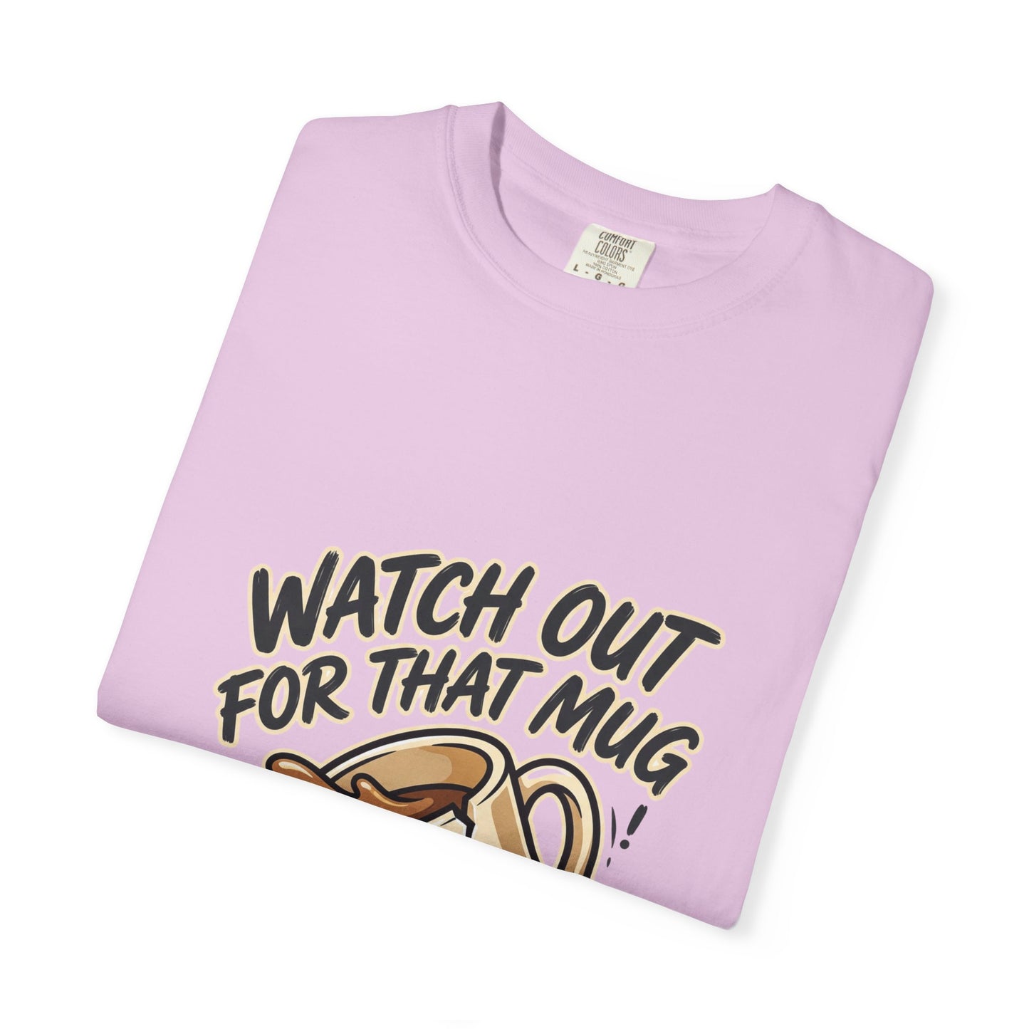 Watch Out For That Mug T-Shirt