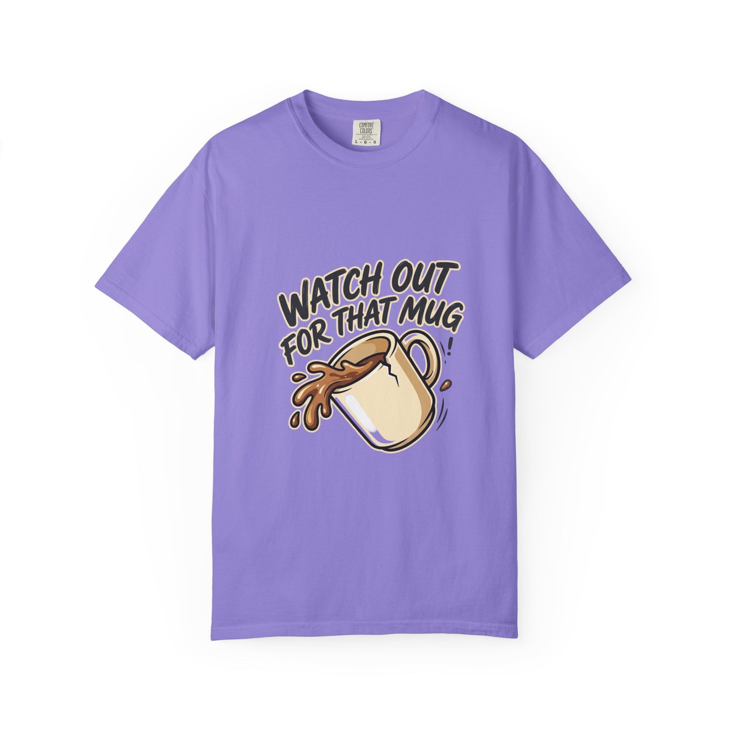 Watch Out For That Mug T-Shirt