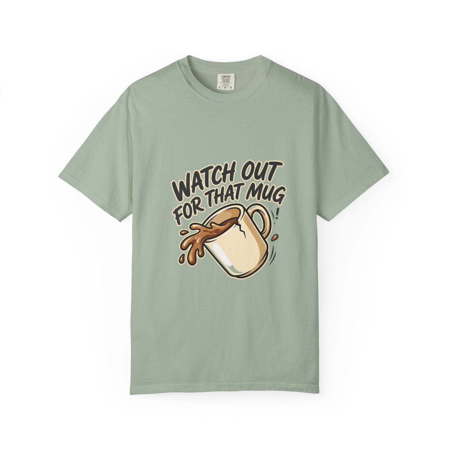 Watch Out For That Mug T-Shirt
