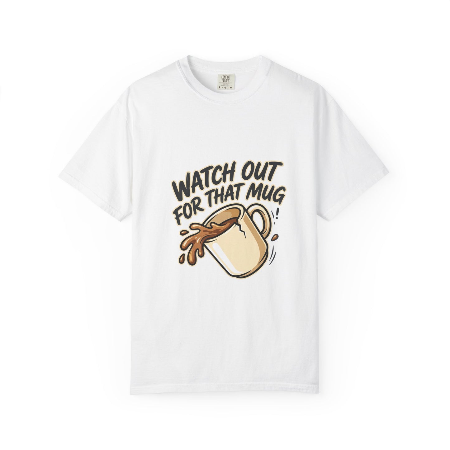 Watch Out For That Mug T-Shirt