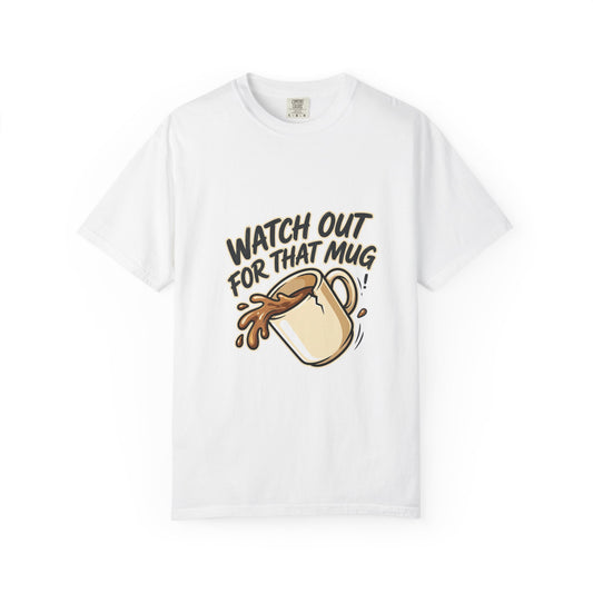 Watch Out For That Mug T-Shirt
