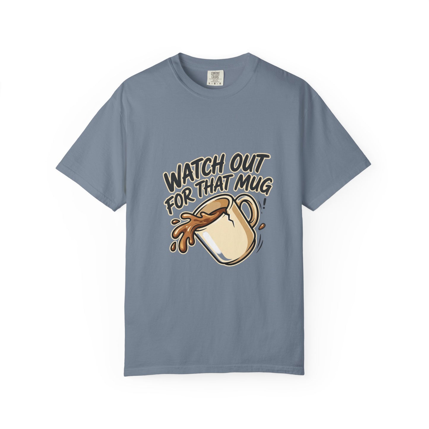 Watch Out For That Mug T-Shirt