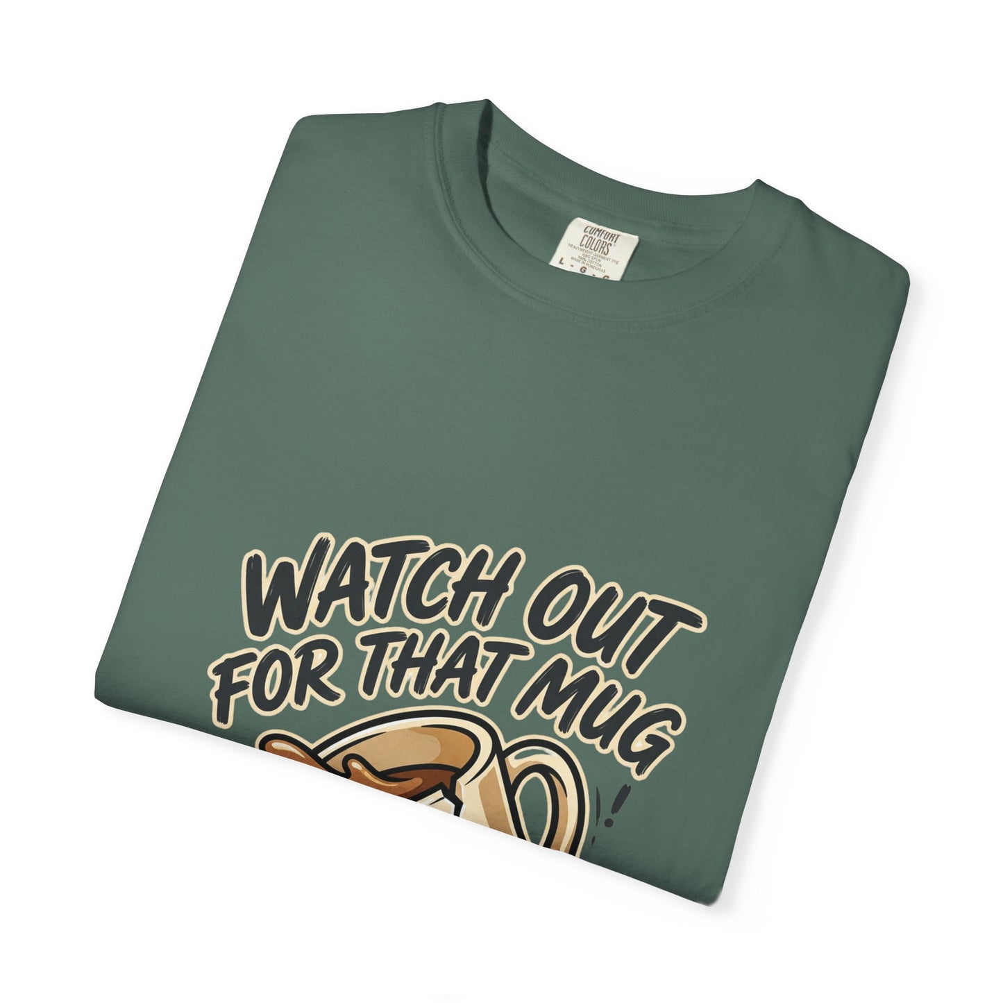 Watch Out For That Mug T-Shirt