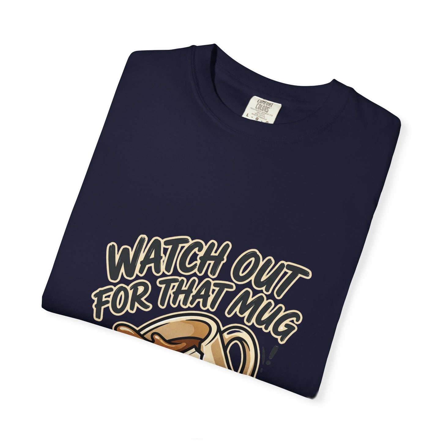 Watch Out For That Mug T-Shirt