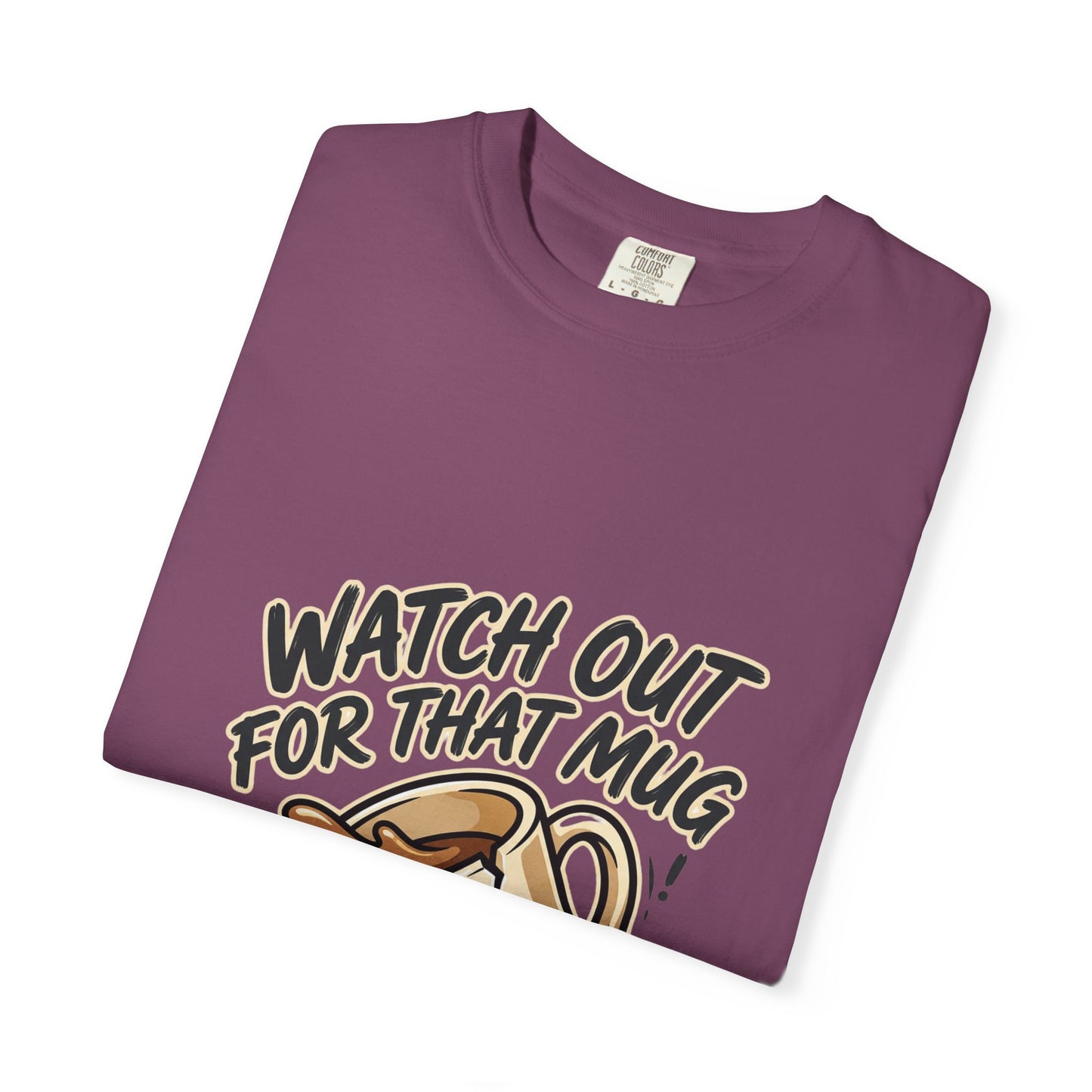 Watch Out For That Mug T-Shirt