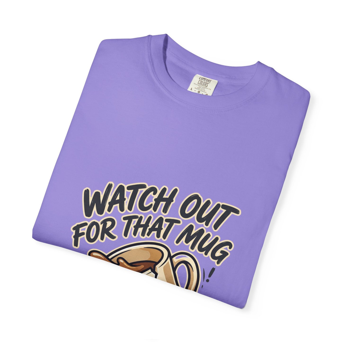 Watch Out For That Mug T-Shirt