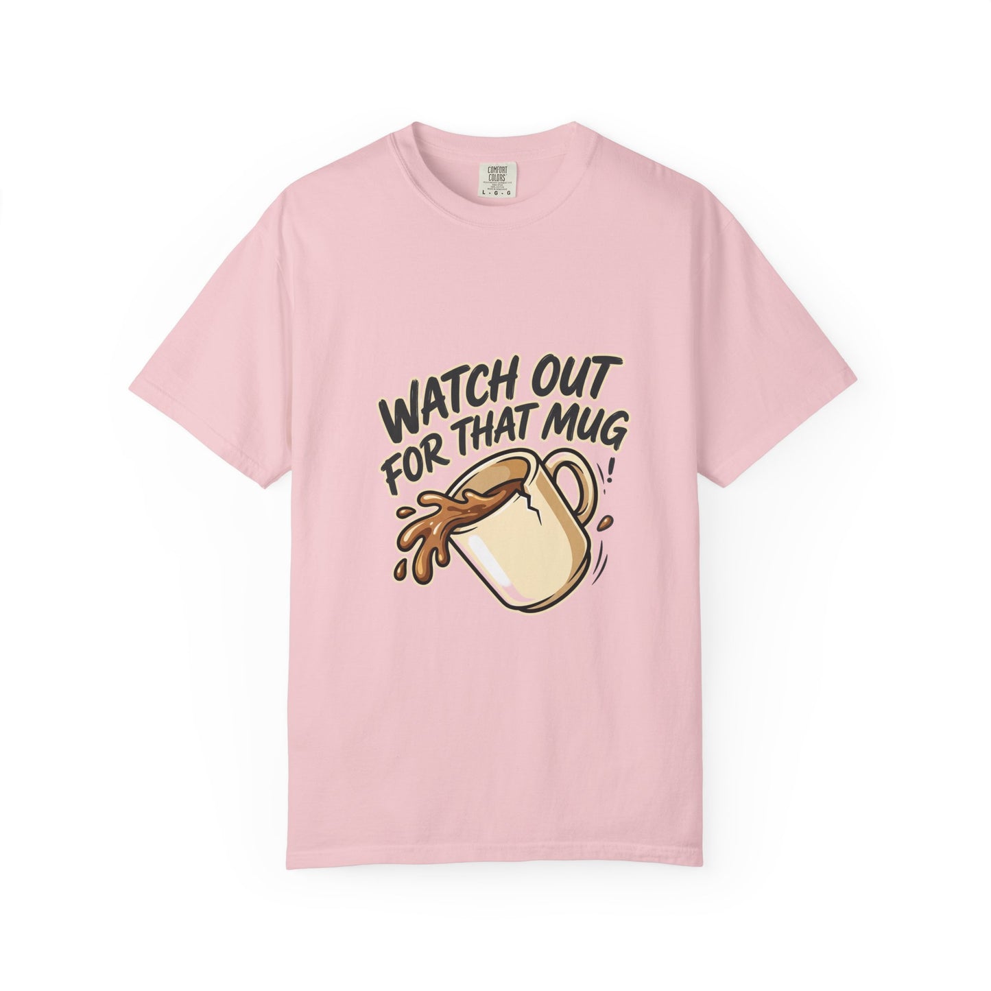 Watch Out For That Mug T-Shirt