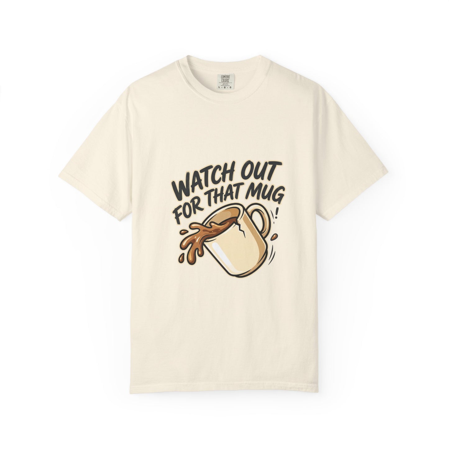 Watch Out For That Mug T-Shirt