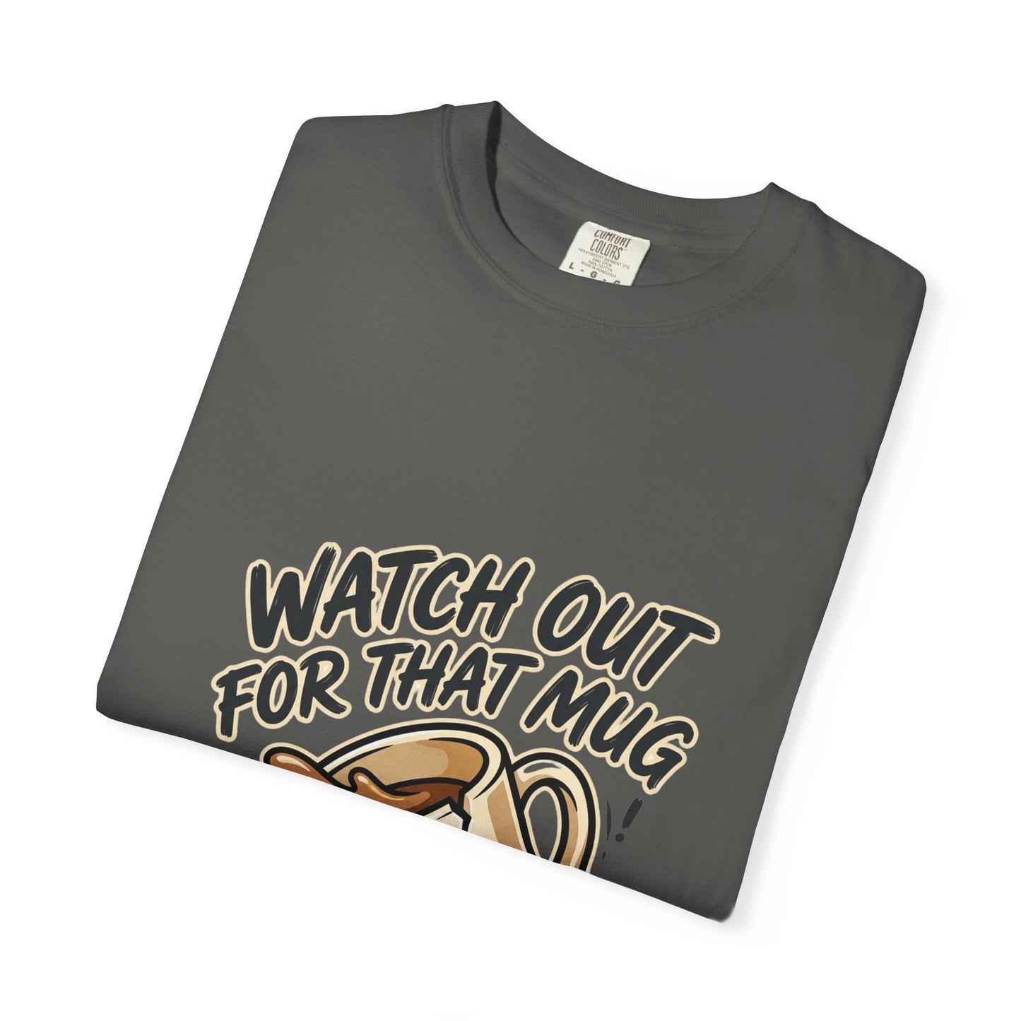Watch Out For That Mug T-Shirt