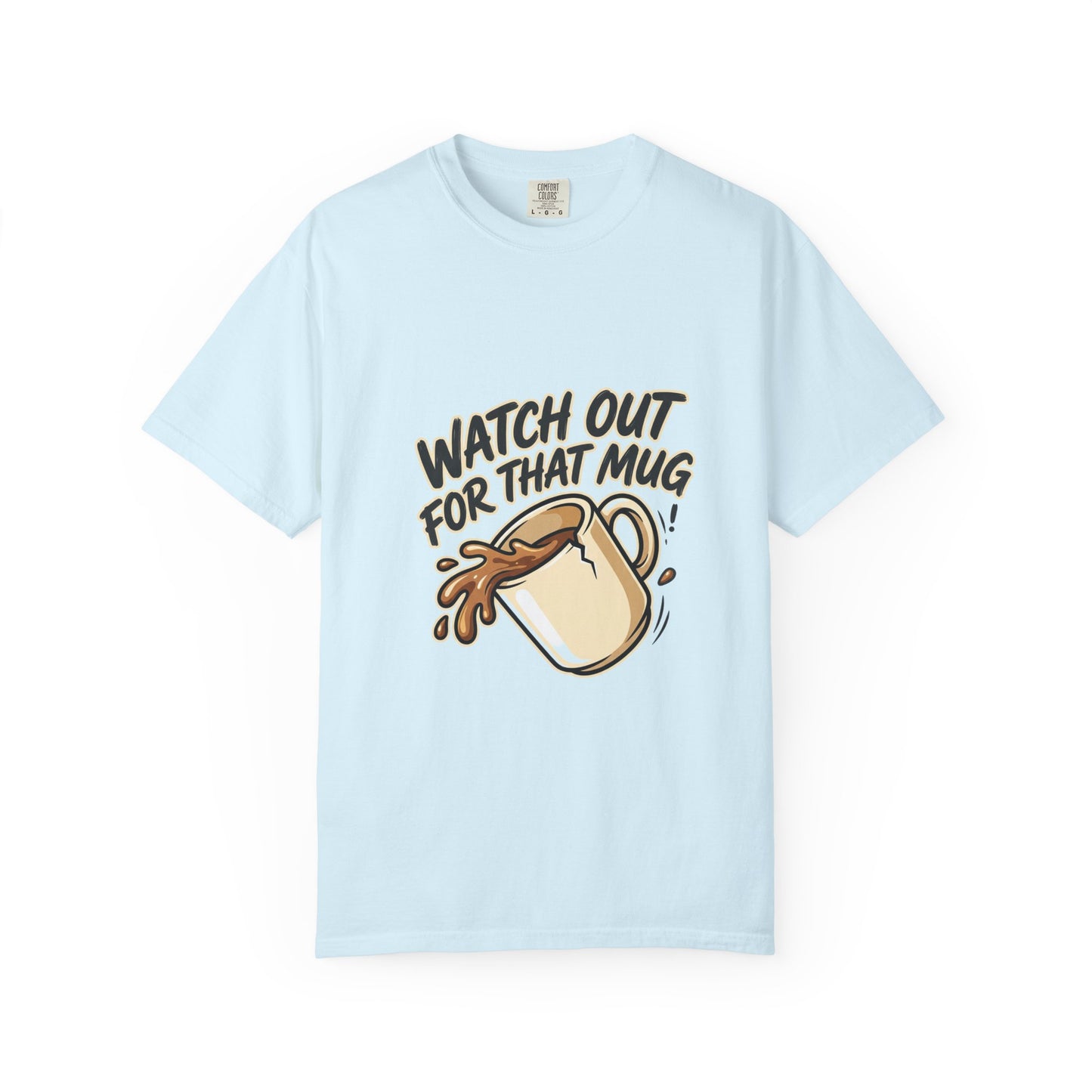 Watch Out For That Mug T-Shirt