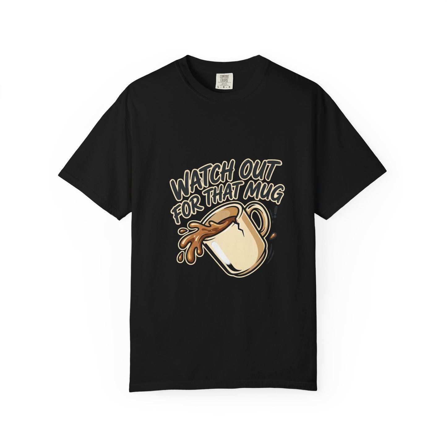 Watch Out For That Mug T-Shirt